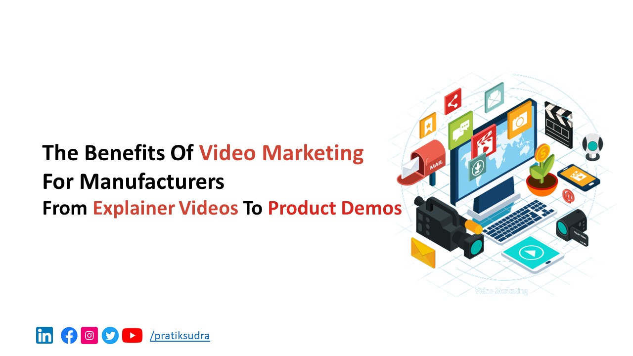 The Benefits of Video Marketing for Manufacturers - From Explainer Videos to Product Demos